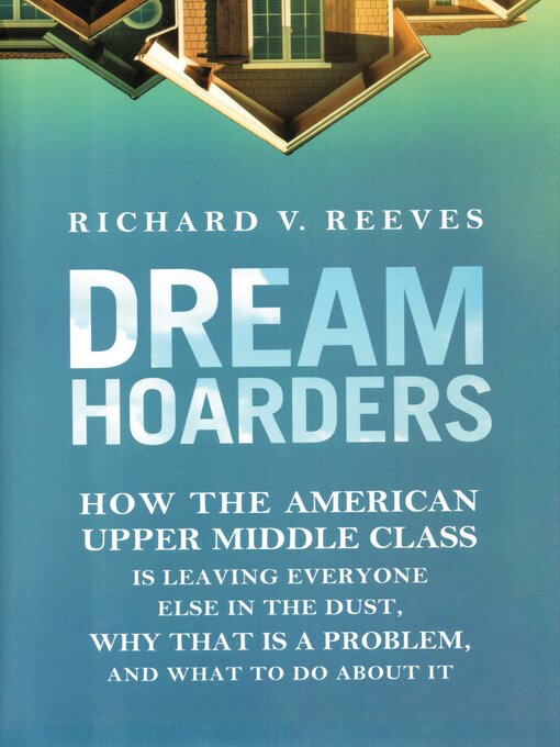 Title details for Dream Hoarders by Richard V. Reeves - Available
